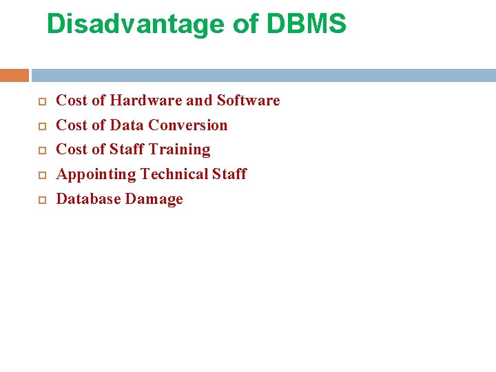 Disadvantage of DBMS Cost of Hardware and Software Cost of Data Conversion Cost of