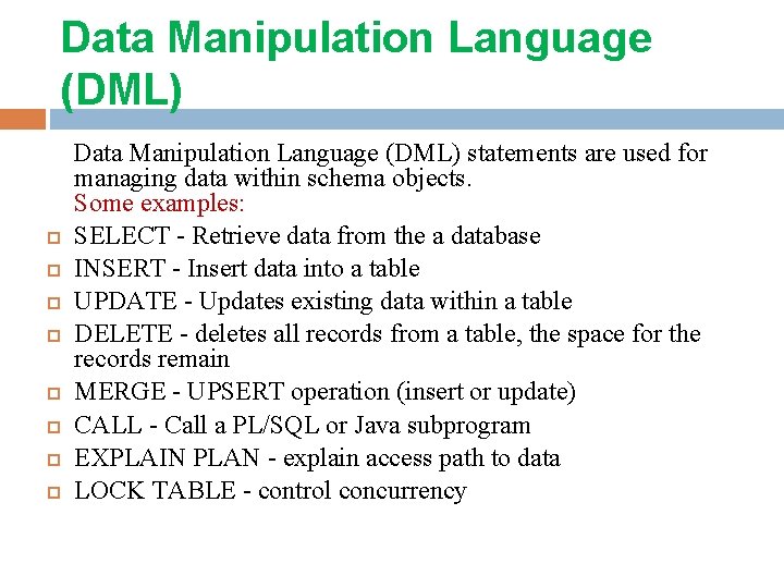 Data Manipulation Language (DML) Data Manipulation Language (DML) statements are used for managing data