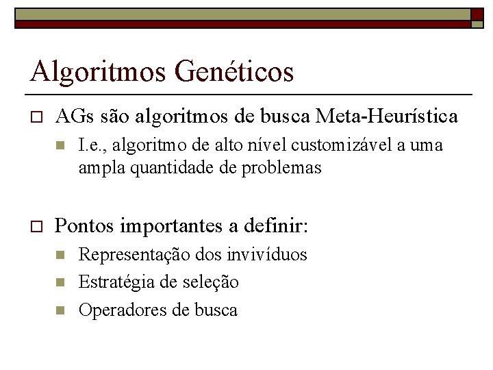 Algoritmos Genéticos o AGs são algoritmos de busca Meta-Heurística n o I. e. ,