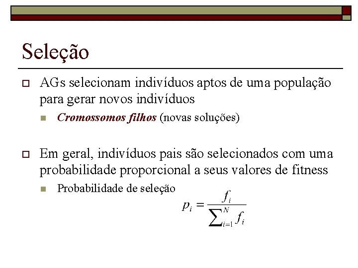 Seleção o AGs selecionam indivíduos aptos de uma população para gerar novos indivíduos n