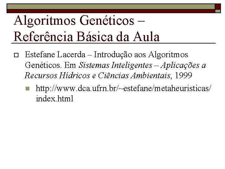 Algoritmos Genéticos – Referência Básica da Aula o Estefane Lacerda – Introdução aos Algoritmos