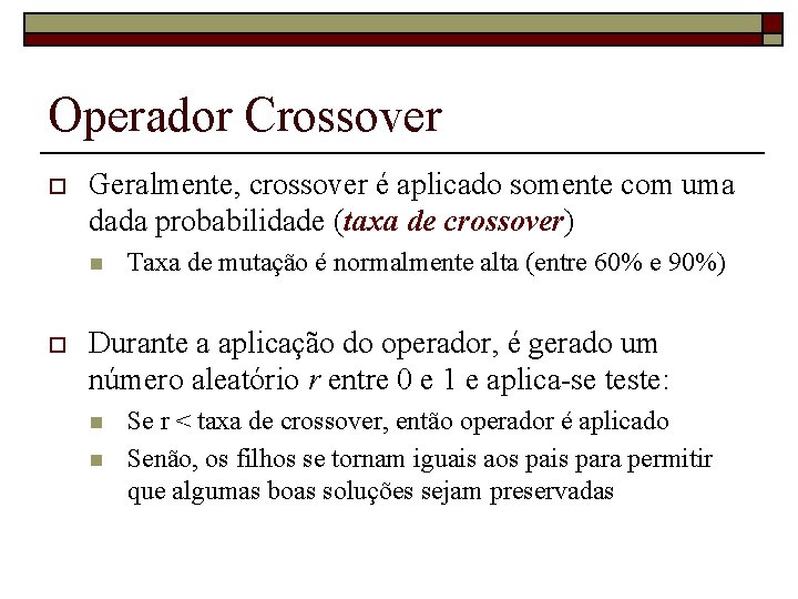 Operador Crossover o Geralmente, crossover é aplicado somente com uma dada probabilidade (taxa de