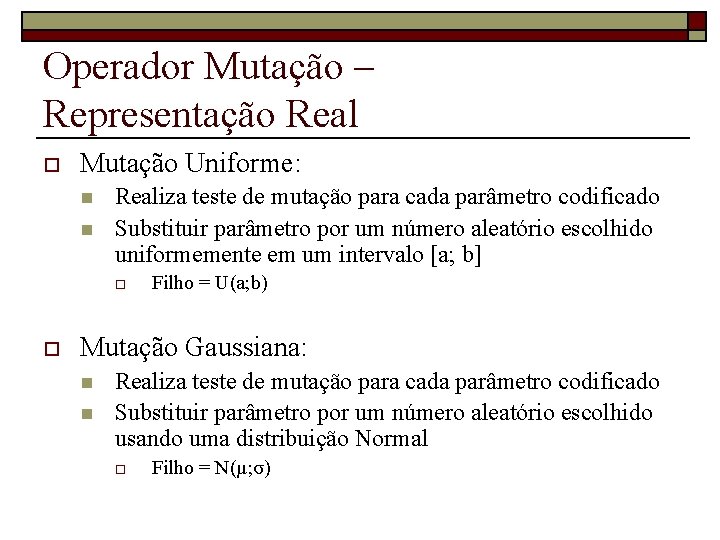 Operador Mutação – Representação Real o Mutação Uniforme: n n Realiza teste de mutação