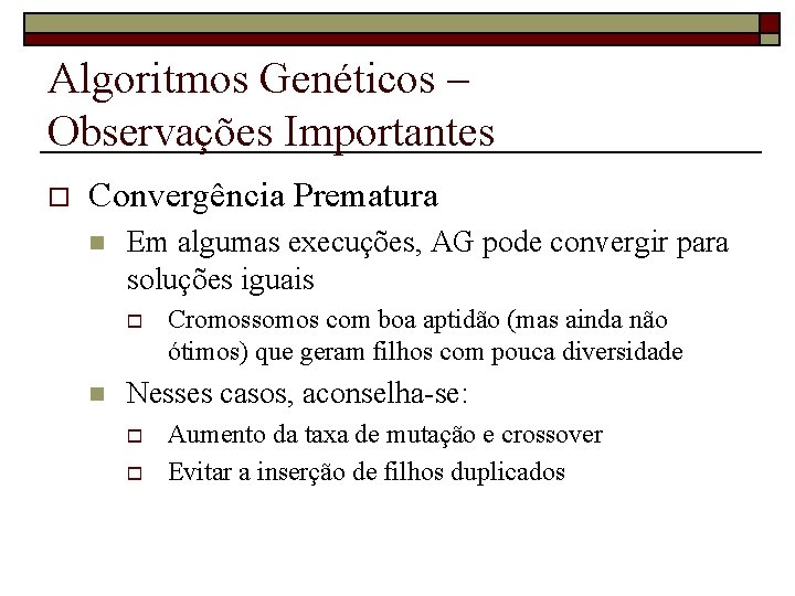 Algoritmos Genéticos – Observações Importantes o Convergência Prematura n Em algumas execuções, AG pode