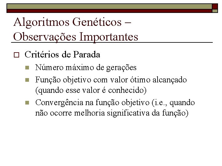 Algoritmos Genéticos – Observações Importantes o Critérios de Parada n n n Número máximo