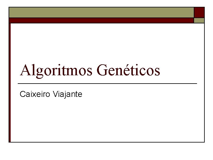 Algoritmos Genéticos Caixeiro Viajante 