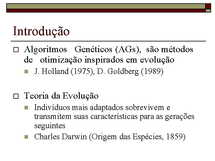 Introdução o Algoritmos Genéticos (AGs), são métodos de otimização inspirados em evolução n o