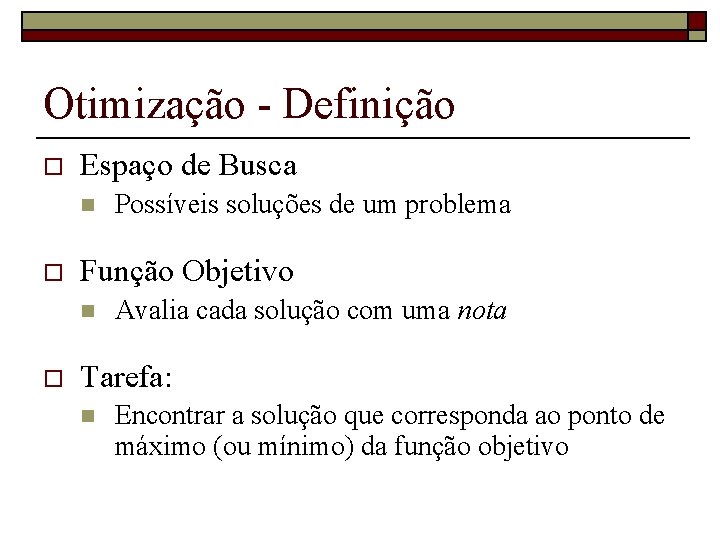 Otimização - Definição o Espaço de Busca n o Função Objetivo n o Possíveis