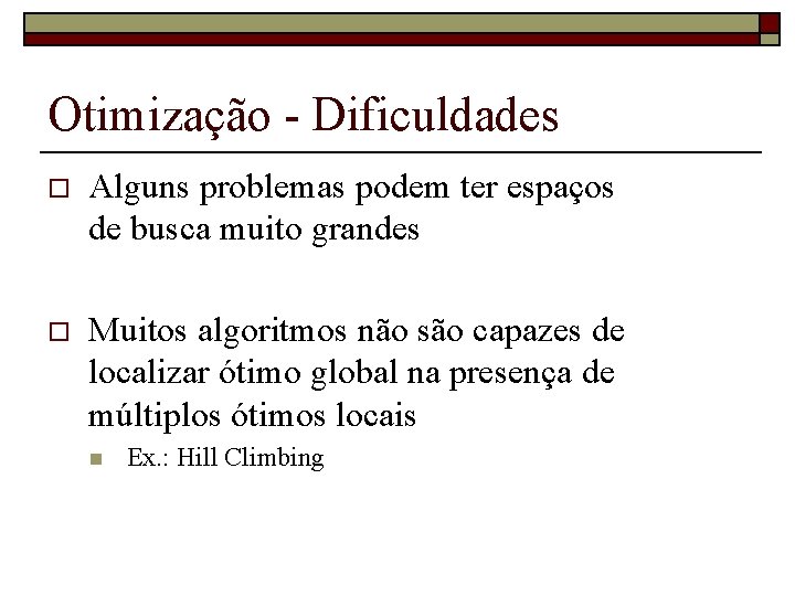 Otimização - Dificuldades o Alguns problemas podem ter espaços de busca muito grandes o