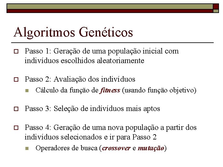 Algoritmos Genéticos o Passo 1: Geração de uma população inicial com indivíduos escolhidos aleatoriamente
