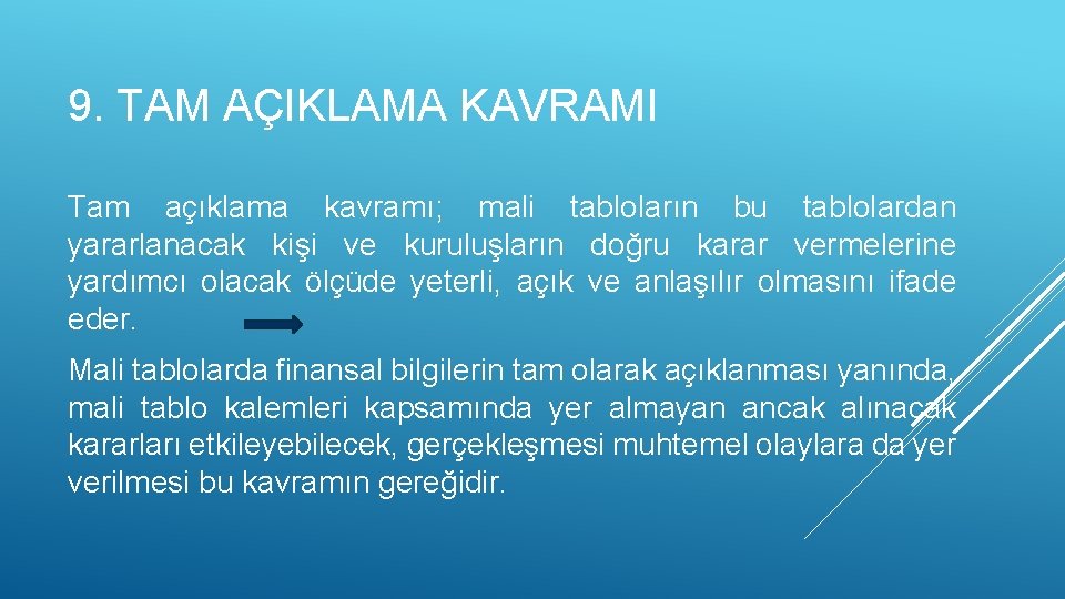 9. TAM AÇIKLAMA KAVRAMI Tam açıklama kavramı; mali tabloların bu tablolardan yararlanacak kişi ve