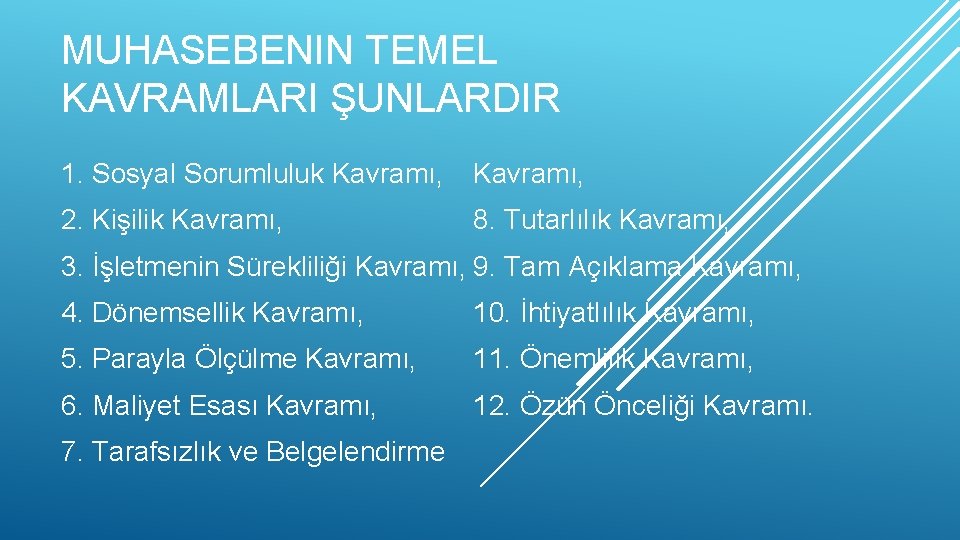 MUHASEBENIN TEMEL KAVRAMLARI ŞUNLARDIR 1. Sosyal Sorumluluk Kavramı, 2. Kişilik Kavramı, 8. Tutarlılık Kavramı,