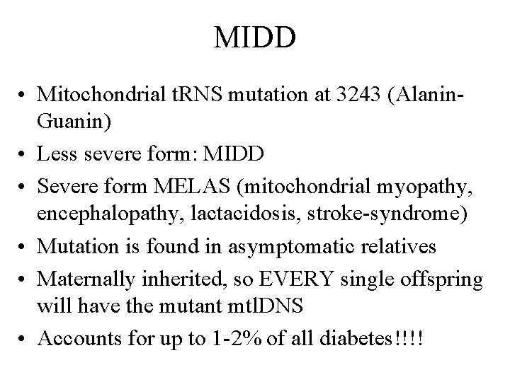 MIDD • Mitochondrial t. RNS mutation at 3243 (Alanin. Guanin) • Less severe form: