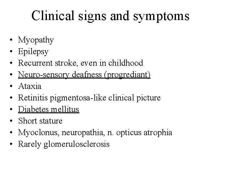 Clinical signs and symptoms • • • Myopathy Epilepsy Recurrent stroke, even in childhood