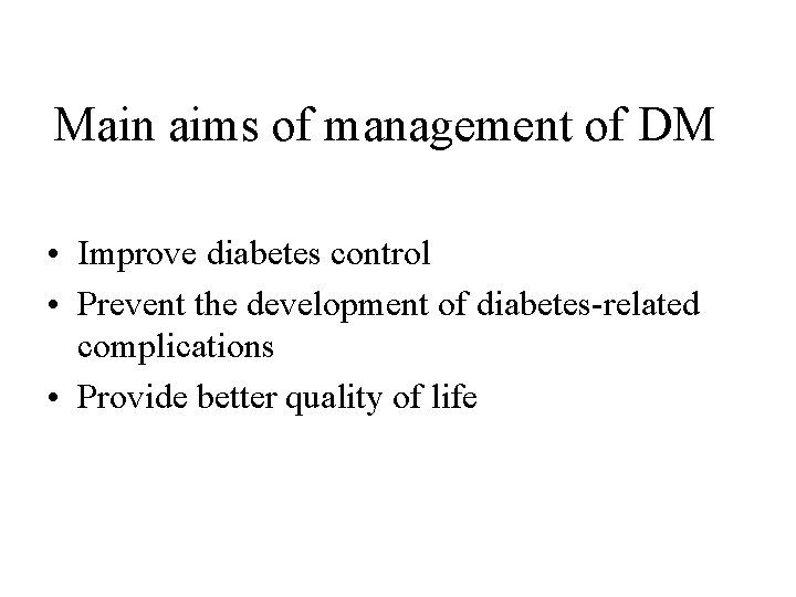 Main aims of management of DM • Improve diabetes control • Prevent the development