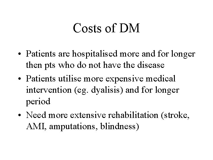 Costs of DM • Patients are hospitalised more and for longer then pts who