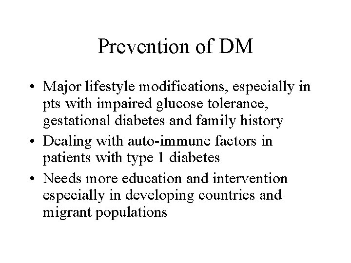 Prevention of DM • Major lifestyle modifications, especially in pts with impaired glucose tolerance,