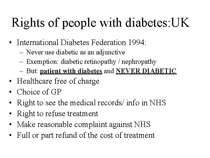 Rights of people with diabetes: UK • International Diabetes Federation 1994: – Never use