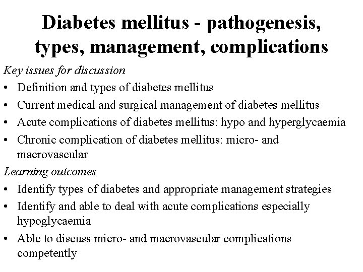 Diabetes mellitus - pathogenesis, types, management, complications Key issues for discussion • Definition and