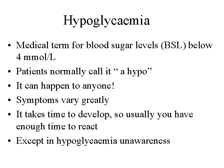 Hypoglycaemia • Medical term for blood sugar levels (BSL) below 4 mmol/L • Patients