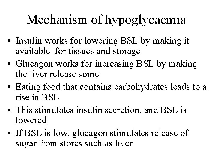 Mechanism of hypoglycaemia • Insulin works for lowering BSL by making it available for