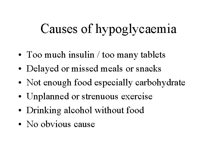 Causes of hypoglycaemia • • • Too much insulin / too many tablets Delayed