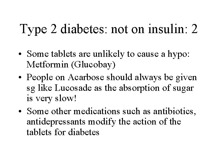 Type 2 diabetes: not on insulin: 2 • Some tablets are unlikely to cause