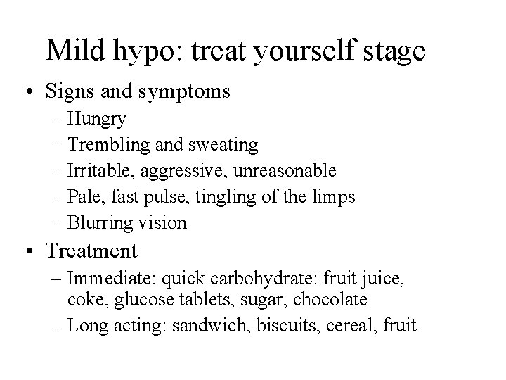 Mild hypo: treat yourself stage • Signs and symptoms – Hungry – Trembling and