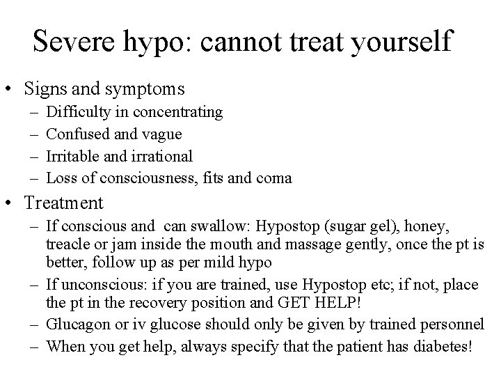 Severe hypo: cannot treat yourself • Signs and symptoms – – Difficulty in concentrating