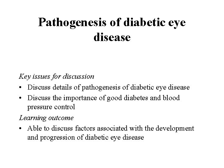 Pathogenesis of diabetic eye disease Key issues for discussion • Discuss details of pathogenesis