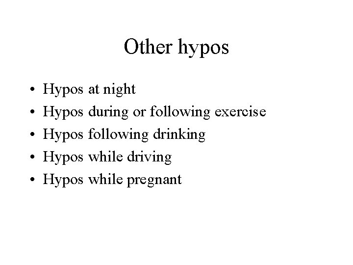 Other hypos • • • Hypos at night Hypos during or following exercise Hypos