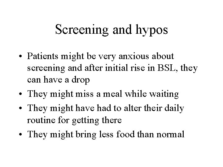 Screening and hypos • Patients might be very anxious about screening and after initial