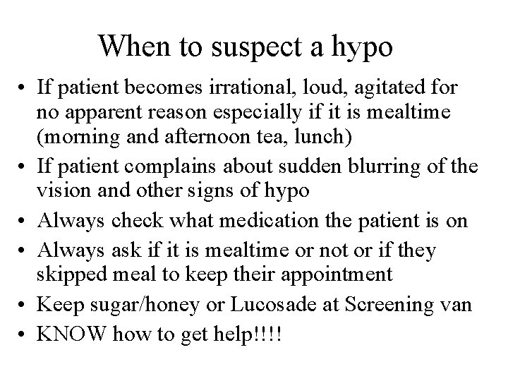 When to suspect a hypo • If patient becomes irrational, loud, agitated for no