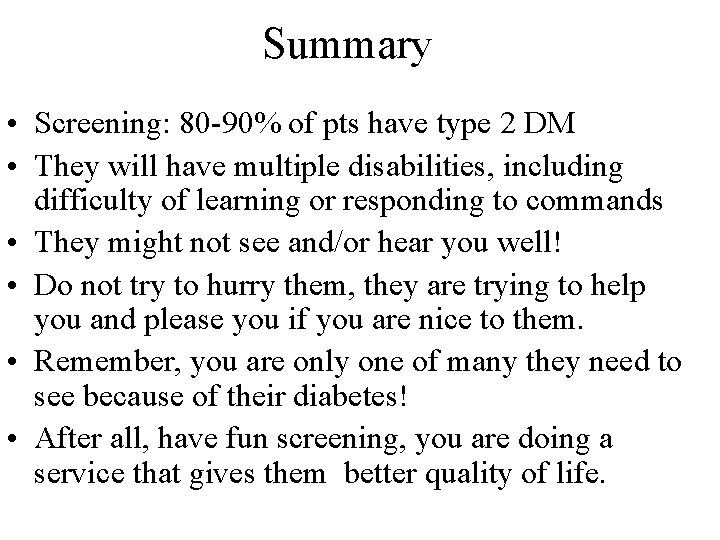 Summary • Screening: 80 -90% of pts have type 2 DM • They will