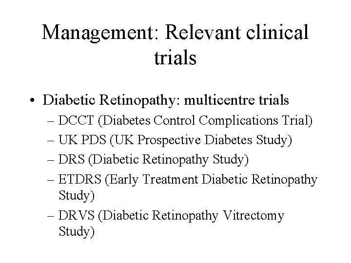 Management: Relevant clinical trials • Diabetic Retinopathy: multicentre trials – DCCT (Diabetes Control Complications