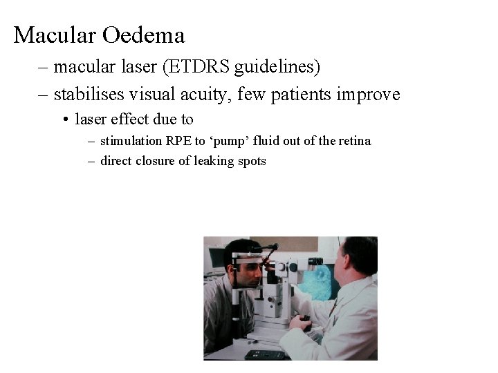 Macular Oedema – macular laser (ETDRS guidelines) – stabilises visual acuity, few patients improve