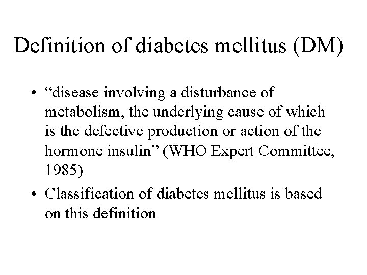 Definition of diabetes mellitus (DM) • “disease involving a disturbance of metabolism, the underlying