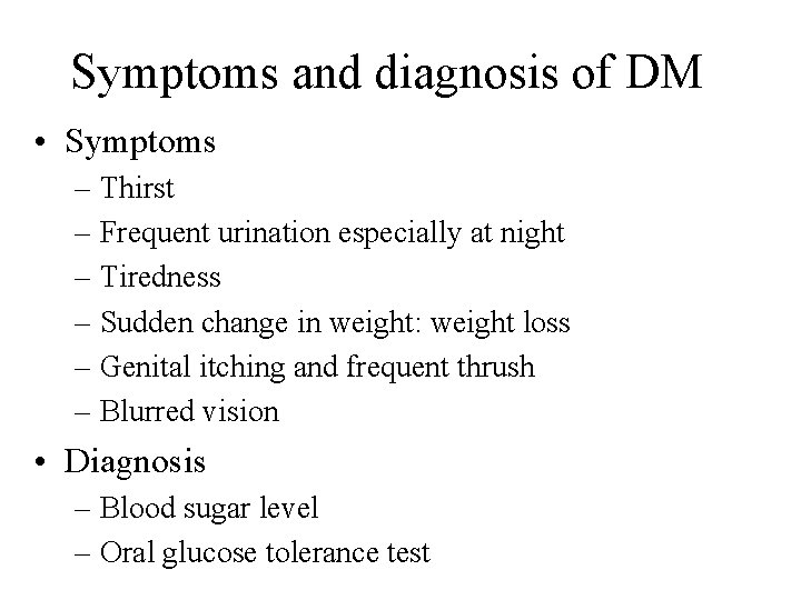 Symptoms and diagnosis of DM • Symptoms – Thirst – Frequent urination especially at