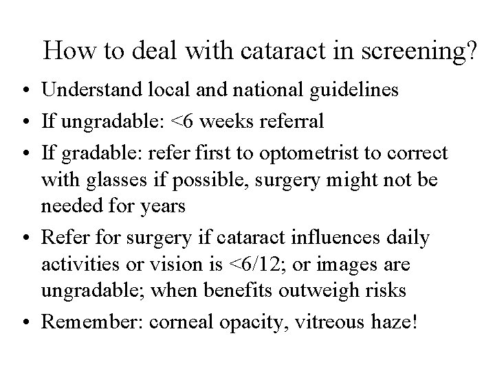 How to deal with cataract in screening? • Understand local and national guidelines •