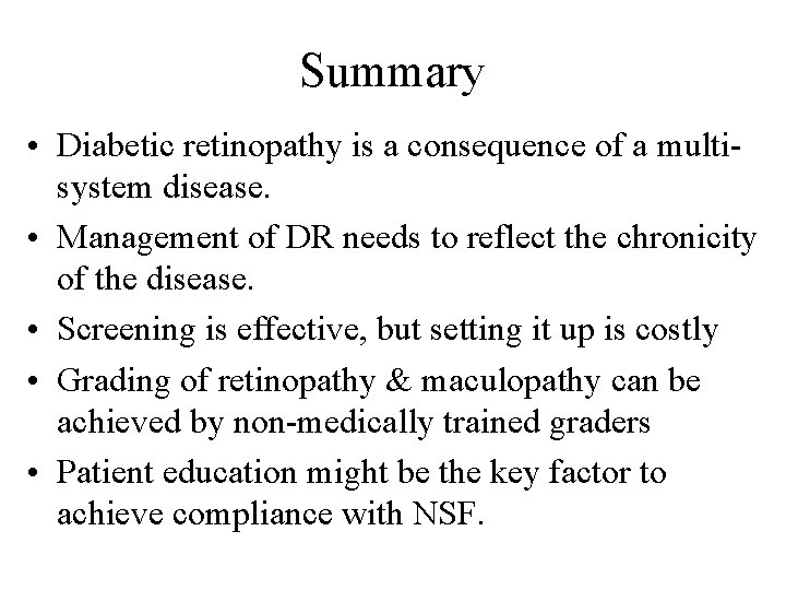 Summary • Diabetic retinopathy is a consequence of a multisystem disease. • Management of