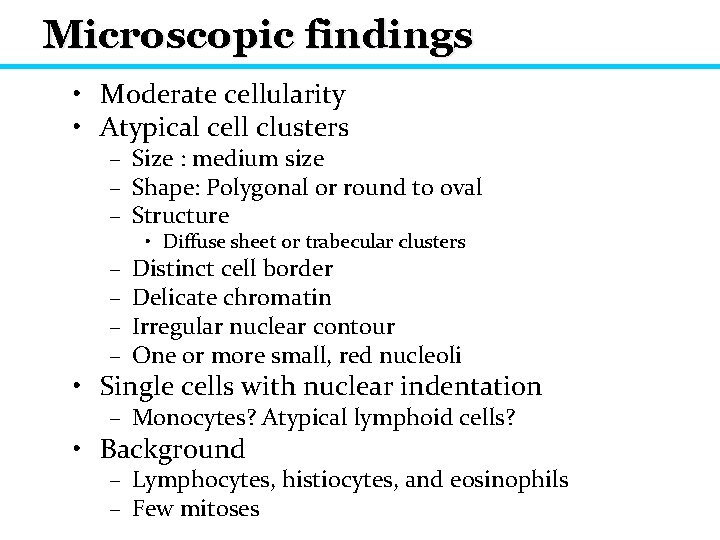 Microscopic findings • Moderate cellularity • Atypical cell clusters – Size : medium size
