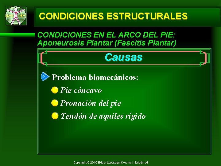 CONDICIONES ESTRUCTURALES CONDICIONES EN EL ARCO DEL PIE: Aponeurosis Plantar (Fascitis Plantar) Causas Problema