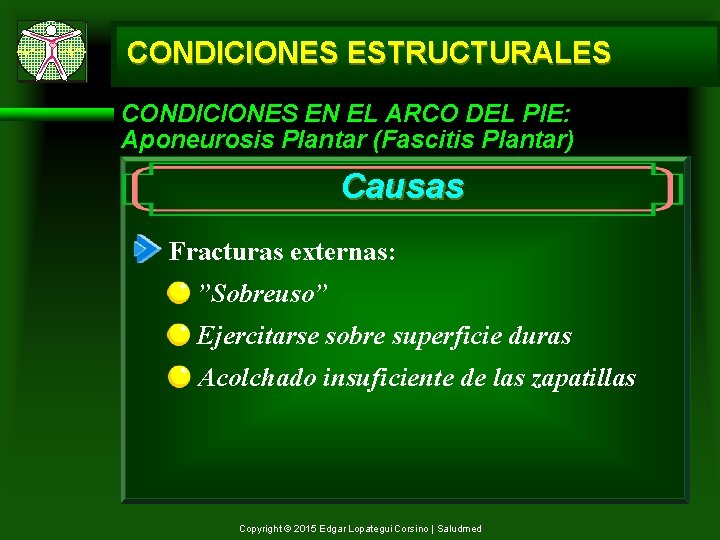 CONDICIONES ESTRUCTURALES CONDICIONES EN EL ARCO DEL PIE: Aponeurosis Plantar (Fascitis Plantar) Causas Fracturas