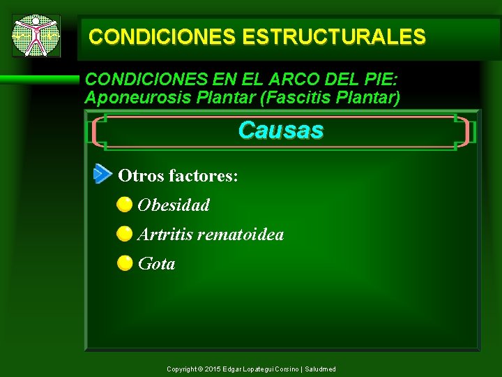 CONDICIONES ESTRUCTURALES CONDICIONES EN EL ARCO DEL PIE: Aponeurosis Plantar (Fascitis Plantar) Causas Otros