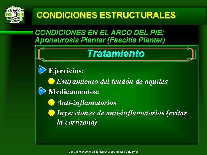 CONDICIONES ESTRUCTURALES CONDICIONES EN EL ARCO DEL PIE: Aponeurosis Plantar (Fascitis Plantar) Tratamiento Ejercicios: