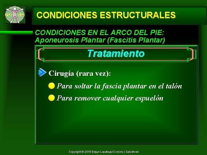 CONDICIONES ESTRUCTURALES CONDICIONES EN EL ARCO DEL PIE: Aponeurosis Plantar (Fascitis Plantar) Tratamiento Cirugía