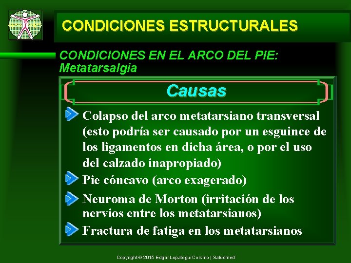 CONDICIONES ESTRUCTURALES CONDICIONES EN EL ARCO DEL PIE: Metatarsalgia Causas Colapso del arco metatarsiano