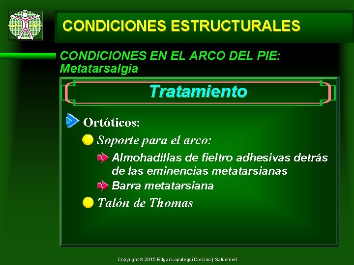 CONDICIONES ESTRUCTURALES CONDICIONES EN EL ARCO DEL PIE: Metatarsalgia Tratamiento Ortóticos: Soporte para el