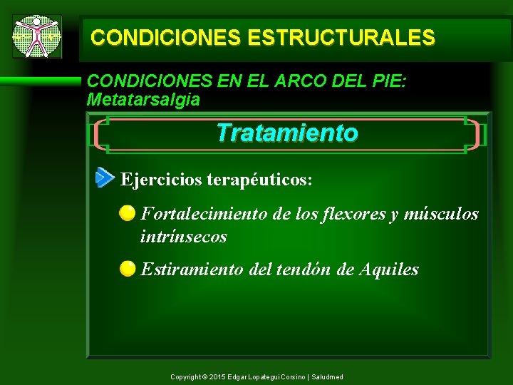 CONDICIONES ESTRUCTURALES CONDICIONES EN EL ARCO DEL PIE: Metatarsalgia Tratamiento Ejercicios terapéuticos: Fortalecimiento de