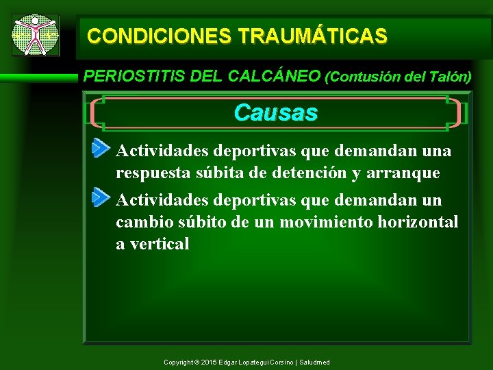 CONDICIONES TRAUMÁTICAS PERIOSTITIS DEL CALCÁNEO (Contusión del Talón) Causas Actividades deportivas que demandan una